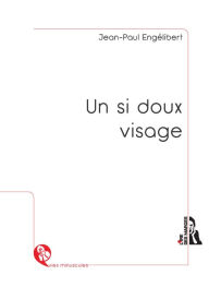 Title: Un si doux visage: Le récit d'un amour fulgurant, Author: Jean-Paul Engélibert