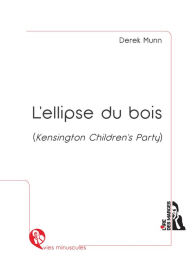 Title: L'ellipse du bois (Kensington Children's Party): Nouvelle contemporaine, Author: Derek Munn