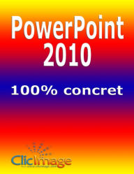 Title: PowerPoint 2010 100% concret, Author: Alain Nauleau