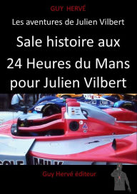 Title: Sale histoire aux 24 Heures du Mans pour Julien Vilbert, Author: Guy Hervé