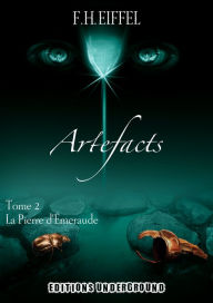 Title: Artefacts : La Pierre d'Émeraude - Tome 2, Author: F.H. Eiffel