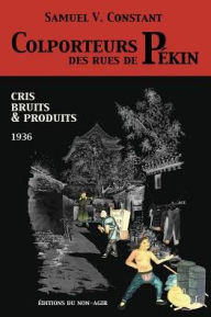 Title: Colporteurs des rues de Pékin: Cris, bruits & produits (1936), Author: Samuel Victor Constant