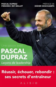 Title: Une saison avec Pascal Dupraz - Leçons de leadership, Author: Pascal Dupraz