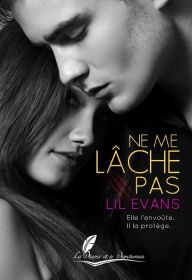 Title: Ne me lâche pas: Elle l'envoûte. Il la protège., Author: Estella P M Ma