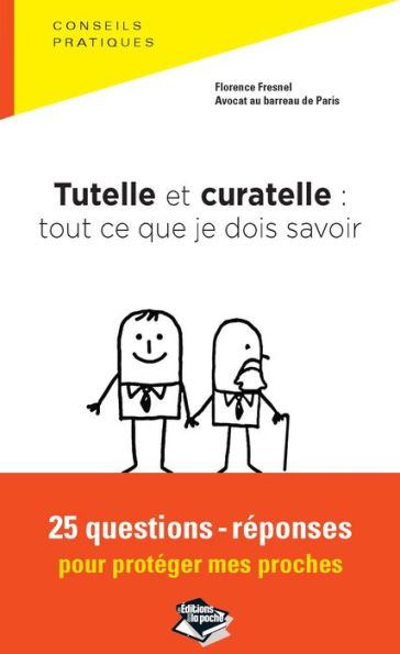 Tutelle et curatelle: tout ce que je dois savoir 25 questions-réponses pour protéger mes proches