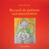 Title: Recueil de poèmes Gourmandises, Author: Sylvia del Luca