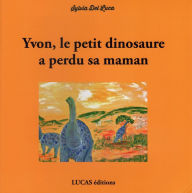 Title: Yvon, le petit dinosaure a perdu sa maman, Author: Sylvia del Luca