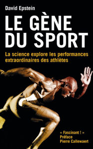 Title: Le gène du sport: La science explore les performances extraordinaires des athlètes, Author: David Epstein