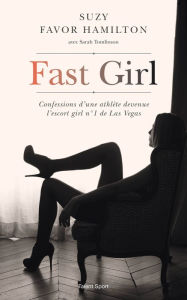Title: Fast Girl: Confessions d'une athlète devenue l'escort girl n°1 de Las Vegas, Author: Suzy Favor Hamilton