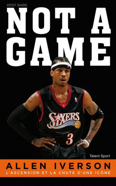 Allen Iverson - Not a game: L'ascension et la chute d'une icône