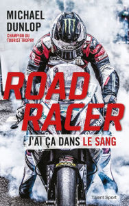 Title: Road Racer: J'ai ça dans le sang, Author: Michael Dunlop