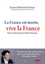 Title: La France est morte, vive la France: Pour une deuxième Révolution française, Author: Karim Mahmoud-Vintam