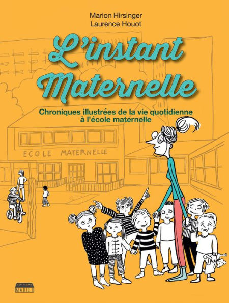 L'instant maternelle: Chronique illustrée de la vie quotidienne à l'école maternelle