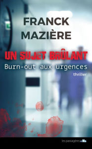 Title: Un sujet brûlant: Burnout aux urgences, Author: Franck Mazière