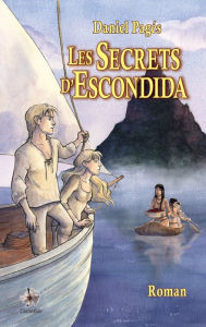 Title: Les Secrets d'Escondida: Roman d'aventures jeunesse, Author: Daniel Pagés