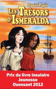 Title: Les Trésors d'Isméralda: Prix du livre insulaire Jeunesse Ouessant 2012, Author: Daniel Pagés
