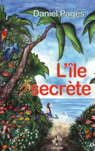 Title: L'île secrète: Récits pour la jeunesse, Author: Daniel Pagés