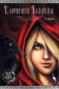 Title: Rouge Sang & Noir Corbeau - Tome 1: L'Apprentie Faucheuse, Author: Justine Robin