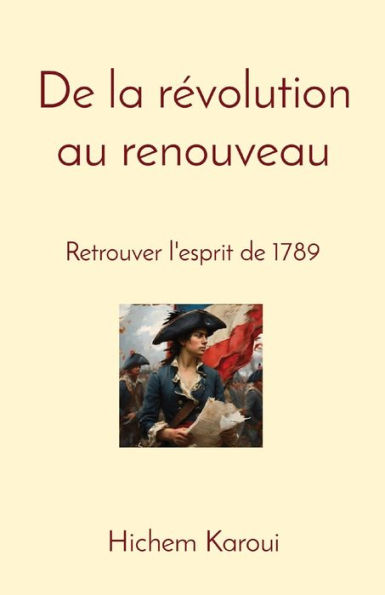 De la rï¿½volution au renouveau: Retrouver l'esprit de 1789