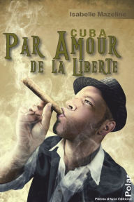 Title: Par amour de la liberté: Polar cubain, Author: Isabelle Mazeline