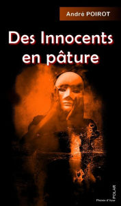 Title: Des innocents en pâture: Polar noir, Author: André Poirot