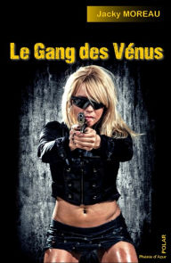 Title: Le gang des Vénus: Polar dans la banlieue cannoise, Author: Jacky Moreau