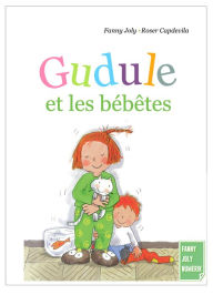 Title: Gudule et les bébêtes: Un livre illustré pour les enfants de 6 à 8 ans, Author: Fanny Joly