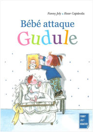 Title: Bébé attaque Gudule: Un livre illustré pour les enfants de 3 à 8 ans, Author: Fanny Joly