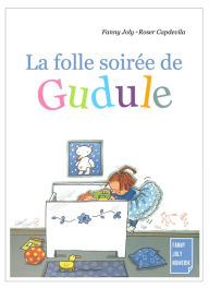 Title: La folle soirée de Gudule: Un livre illustré pour les enfants de 3 à 8 ans, Author: Fanny Joly