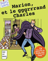 Title: Marion et le gggrrrand Charles: Recueil de 12 nouvelles pour les 9/15 ans, Author: Fanny Joly