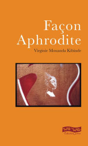 Title: Façon Aphrodite: Nouvelles sentimentales, Author: Virginie Mouanda Kibinde