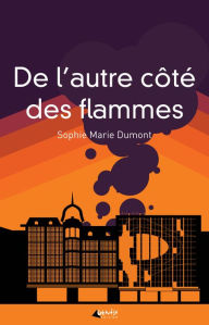 Title: De l'autre côté des flammes, Author: Sophie Marie Dumont