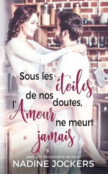 Sous les ï¿½toiles de nos doutes, l'amour ne meurt jamais: Romance contemporaine et feel-good