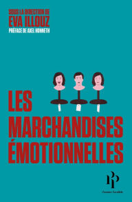 Title: Les marchandises émotionnelles, Author: Eva Illouz