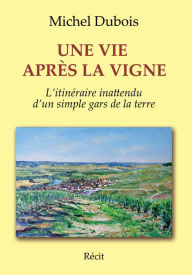 Title: UNE VIE APRES LA VIGNE, Author: Michel DUBOIS