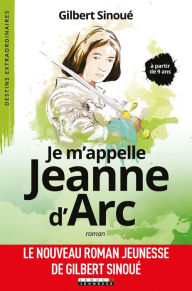 Title: Je m'appelle Jeanne d'arc, Author: Gilbert Sinoué
