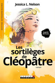 Title: Les sortilèges de Cléopâtre, Author: Jessica L. Nelson