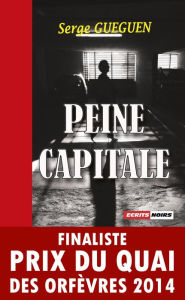 Title: Peine capitale: Finaliste Prix du Quai des Orfèvres 2014, Author: Serge Guéguen