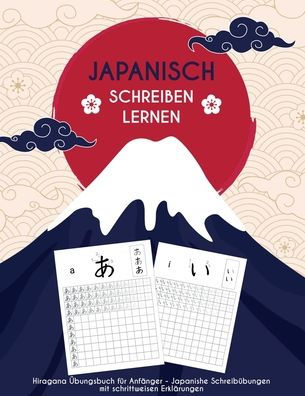 Japanisch schreiben lernen: Hiragana ï¿½bungsbuch fï¿½r Anfï¿½nger - Japanisch schreibï¿½bungen mit schrittweisen erklï¿½rungen