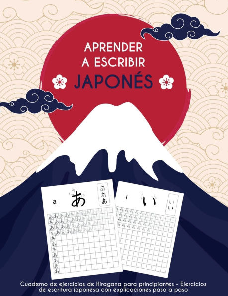 Aprender a escribir japonï¿½s: Cuaderno de prï¿½ctica de hiragana - Guï¿½a paso a paso para principiantes