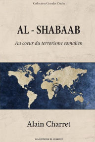 Title: Al Shabaab: Au coeur du terrorisme somalien, Author: Alain Charret