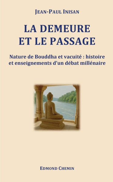 La demeure et le passage: Nature de Bouddha et vacuitÃ¯Â¿Â½ histoire et enseignements d'un dÃ¯Â¿Â½bat millÃ¯Â¿Â½naire