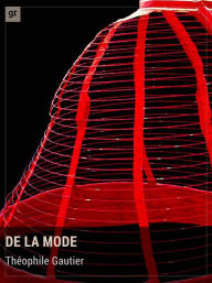 Title: De la mode: Essai sur l'esthétique moderne, Author: Theophile Gautier