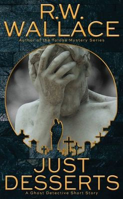 Just Desserts: A Ghost Detective Short Story