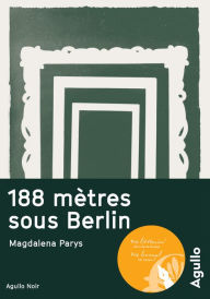 Title: 188 mètres sous Berlin, Author: Magdalena Parys