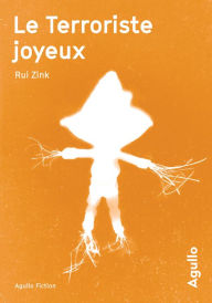 Title: Le Terroriste joyeux, Author: Rui Zink