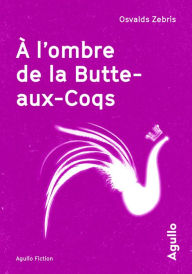 Title: A l'ombre de la Butte-aux-Coqs, Author: Oswalds Zebris