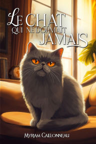 Title: Le chat qui ne dormait jamais, Author: Myriam Caillonneau