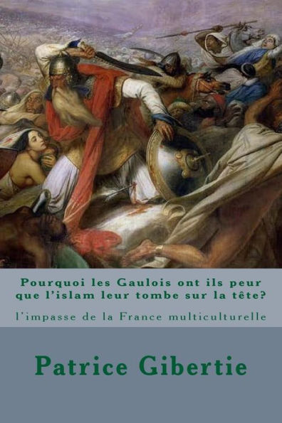 Pourquoi les Gaulois ont ils peur que l'islam leur tombe sur la tï¿½te?