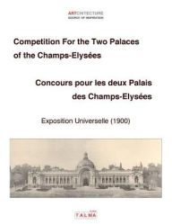 Title: Competition For the Two Palaces of the Champs-Elysï¿½es - Exposition Universelle (1900) - Concours pour les deux Palais des Champs-Elysï¿½es, Author: Patrick Pasin
